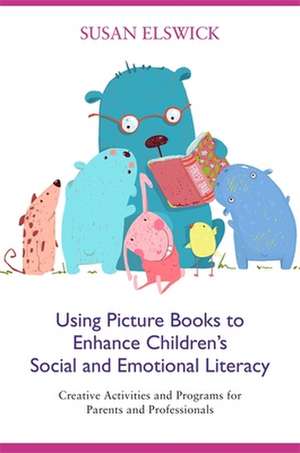 Using Picture Books to Enhance Children's Social and Emotional Literacy de Susan Elswick