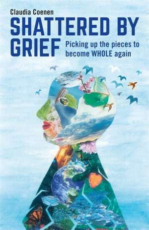 Shattered by Grief de Claudia Coenen