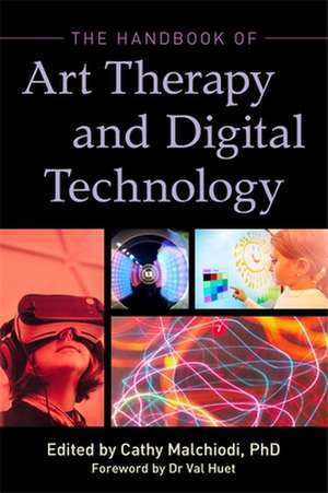 The Handbook of Art Therapy and Digital Technology de Cathy A Malchiodi