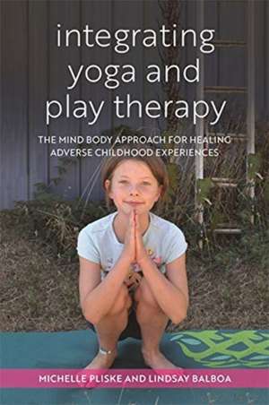 Integrating Yoga and Play Therapy de Michelle Pliske