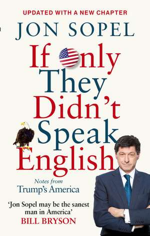 If Only They Didn't Speak English: Notes from Trump's America de Jon Sopel