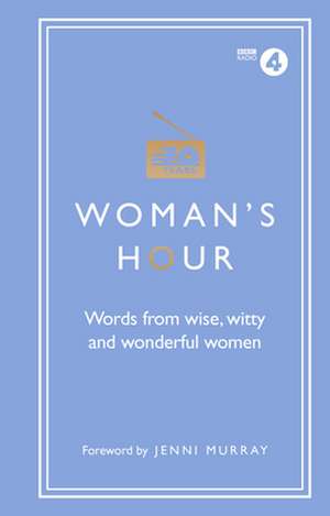 Woman's Hour: Words from Wise, Witty and Wonderful Women de Alison Maloney