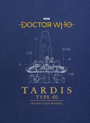 Doctor Who: Tardis Type Forty Instruction Manual de Richard Atkinson