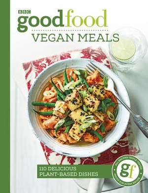 Good Food: Vegan Meals: 110 Delicious Plant-Based Dishes de Good Food Guides