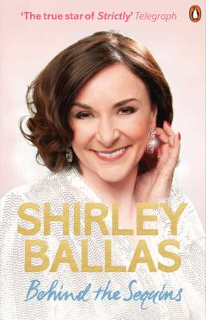 Behind the Sequins de Shirley Ballas