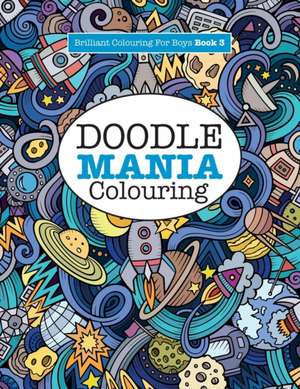 Doodle Mania Colouring ( Brilliant Colouring For Boys) de Elizabeth James