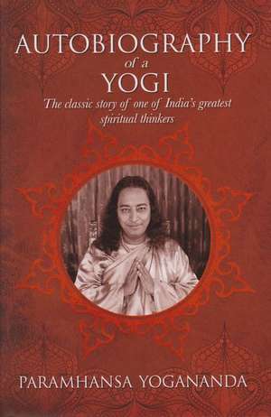 The Autobiography of a Yogi de Paramahansa Yogananda