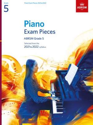 Piano Exam Pieces 2021 & 2022, ABRSM Grade 5: Selected from the 2021 & 2022 syllabus de ABRSM