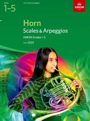 Scales and Arpeggios for Horn, ABRSM Grades 1-5, from 2023 de ABRSM