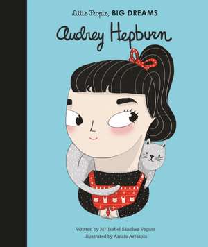 Little People, Big Dreams: Audrey Hepburn de Isabel Sanchez Vegara