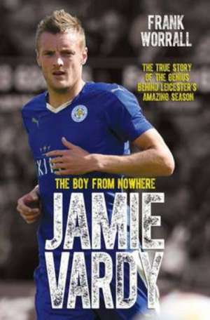 Jamie Vardy, The Boy From Nowhere de Frank Worrall