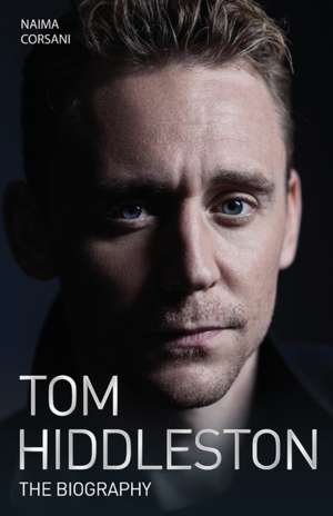 Tom Hiddleston - The Biography de Naimi Corsani