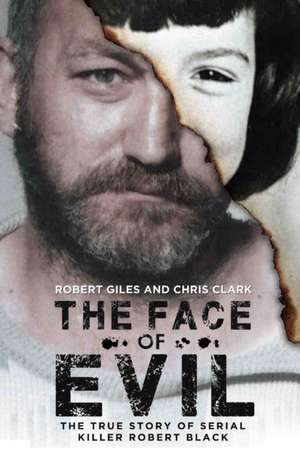 The Face of Evil: The True Story of the Serial Killer, Robert Black de Chris Clark