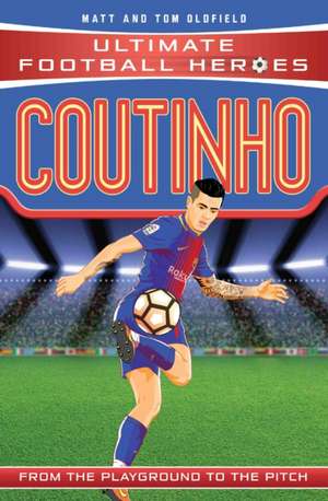 Coutinho (Ultimate Football Heroes - the No. 1 football series) de Matt & Tom Oldfield