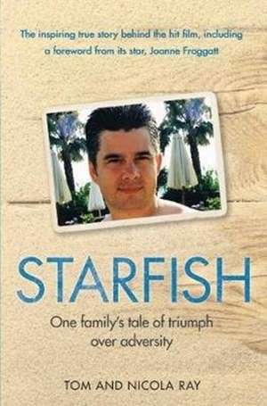 Starfish: One Family's Tale of Triumph After Tragedy de Tom Ray