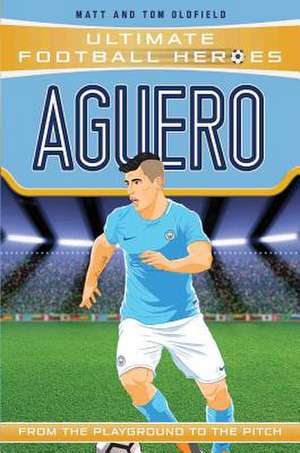 Aguero (Ultimate Football Heroes - the No. 1 football series) de Matt & Tom Oldfield