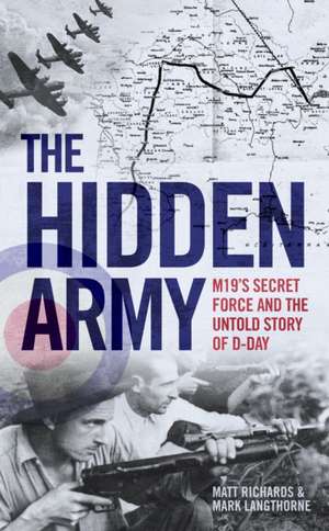 The Hidden Army - MI9's Secret Force and the Untold Story of D-Day de Matt Richards