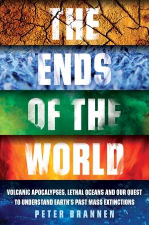 The Ends of the World de Peter Brannen