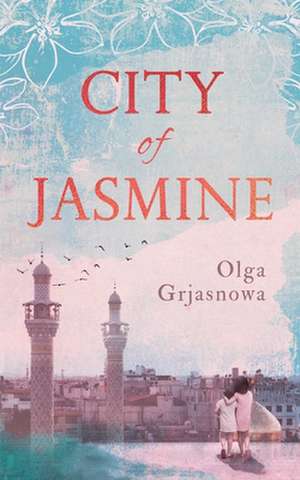 City of Jasmine de Olga Grjasnowa