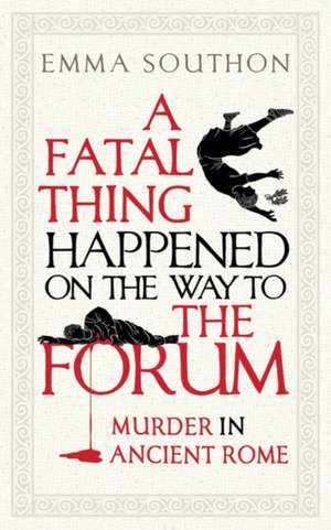 Southon, E: Fatal Thing Happened on the Way to the Forum