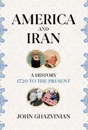 America and Iran de John Ghazvinian