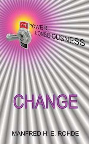 One Power Consciousness - CHANGE de Manfred H E Rohde