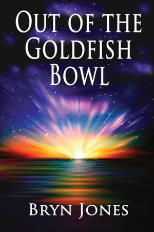 Out of the Goldfish Bowl de Bryn Jones