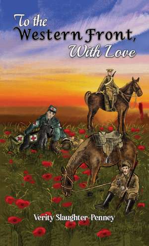 To the Western Front, with Love de Verity Slaughter-Penney