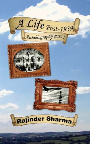 A Life Post- 1939 de Rajinder Sharma