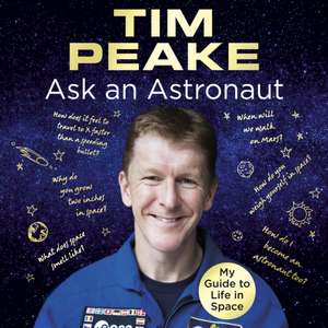 Peake, T: Ask an Astronaut de Tim Peake