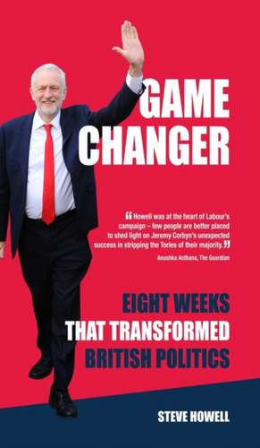 GAME CHANGER Eight Weeks That Transformed British Politics de Steve Howell