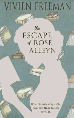 The Escape of Rose Alleyn de Vivien Freeman