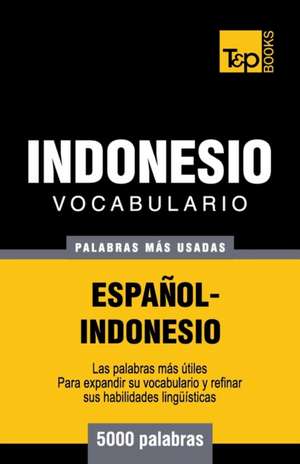 Vocabulario Espanol-Indonesio - 5000 Palabras Mas Usadas de Andrey Taranov