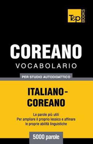 Vocabolario Italiano-Coreano Per Studio Autodidattico - 5000 Parole de Andrey Taranov