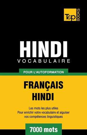 Vocabulaire Francais-Hindi Pour L'Autoformation - 7000 Mots de Andrey Taranov