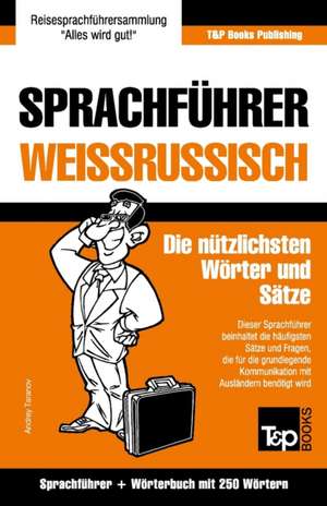 Sprachfuhrer Deutsch-Weissrussisch Und Mini-Worterbuch Mit 250 Wortern de Andrey Taranov