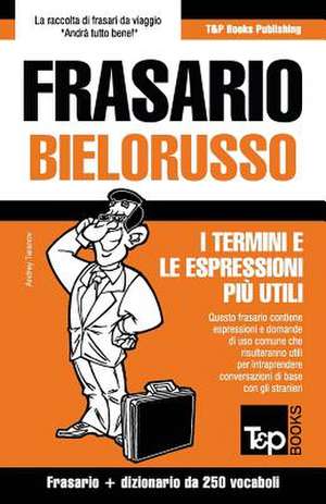 Frasario Italiano-Bielorusso e mini dizionario da 250 vocaboli de Andrey Taranov