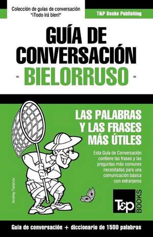 Guía de Conversación Español-Bielorruso y diccionario conciso de 1500 palabras de Andrey Taranov