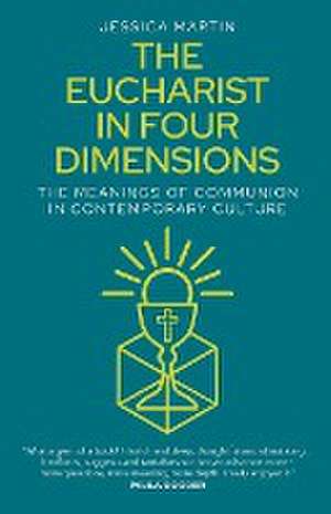 The Eucharist in Four Dimensions de Jessica Martin