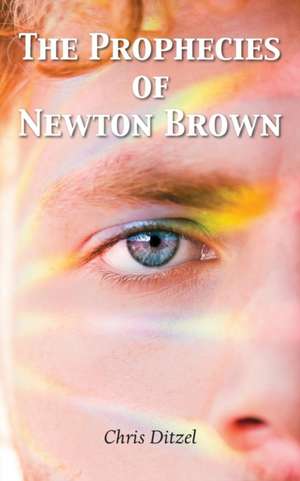 The Prophecies of Newton Brown de Chris Ditzel