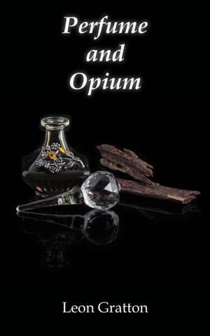 Perfume and Opium de Leon Gratton