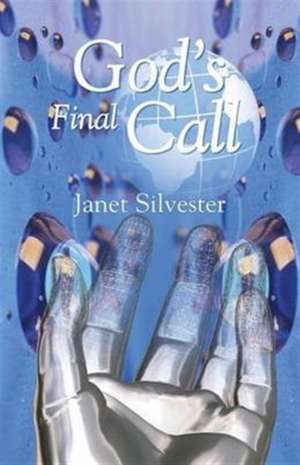 God's Final Call de Janet Silvester