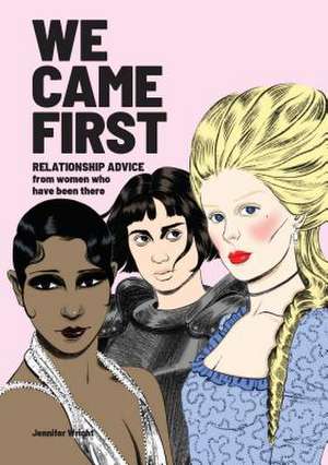 We Came First: Relationship Advice from Women Who Have Been There (Humor Dating Book, Women in History Book) de Jennifer Wright