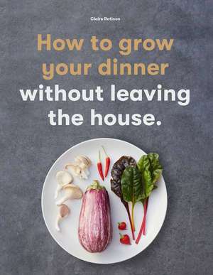 How to Grow Your Dinner de Claire Ratinon