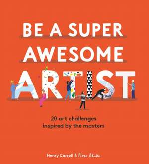 Be a Super Awesome Artist de Henry Carroll