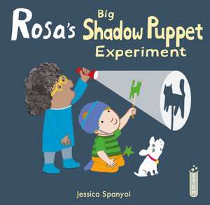 Rosa's Big Shadow Puppet Experiment de Jessica Spanyol