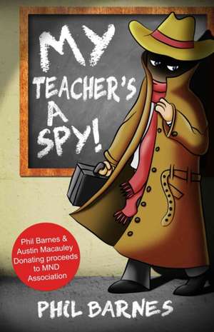 My Teacher's a Spy! de Phil Barnes