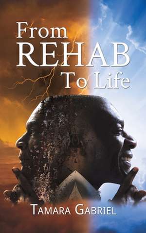 From Rehab to Life de Tamara Gabriel