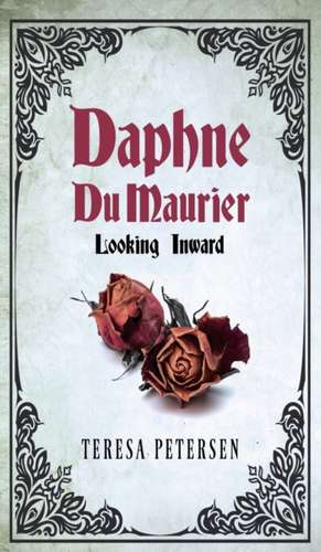 Daphne Du Maurier: Looking Inward de Teresa Petersen
