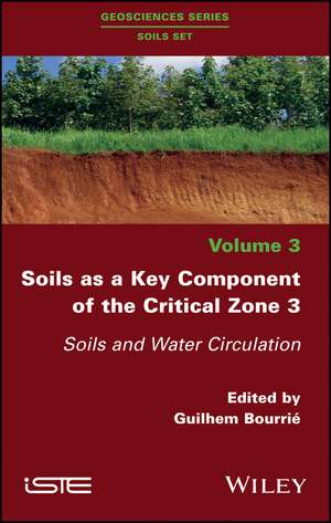 Soils as a Key Component of the Critical Zone 3 – Soils and Water Circulation de G Bourrié